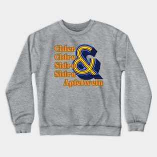 Cider By Any Other Name. Cider, Cidre, Sidro, Sidra & Apfelwein Crewneck Sweatshirt